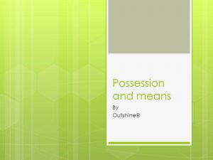 Read more about the article possession and means